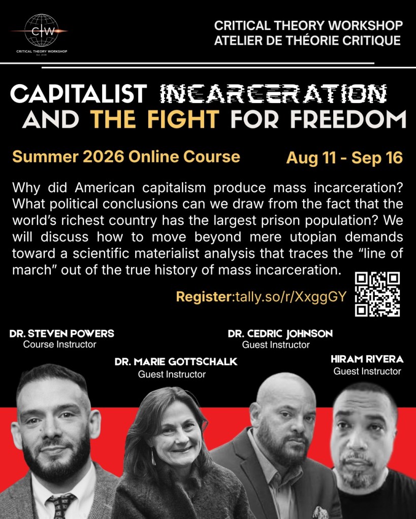 course flyer for critical theory workshop course Capitalist Incarceration and the Fight for Freedom taught by dr. Steven C Powers